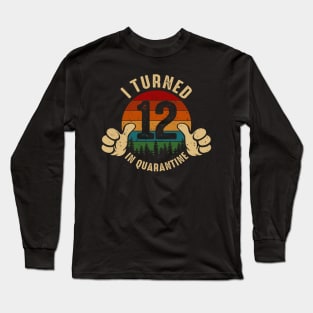 I Turned 12 In Quarantine Long Sleeve T-Shirt